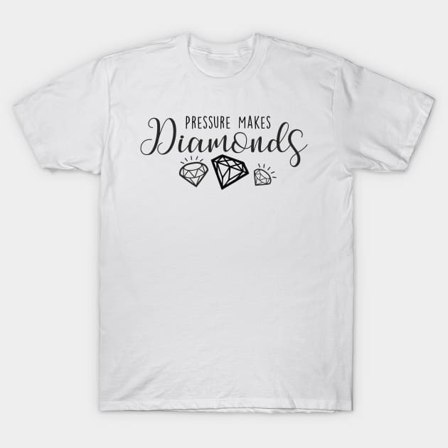 Pressure Makes Diamonds T-Shirt by Howellatme01